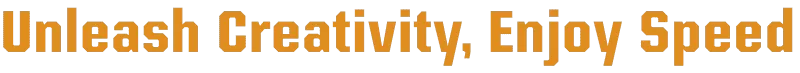 Unleash Creativity Enjoy Speed